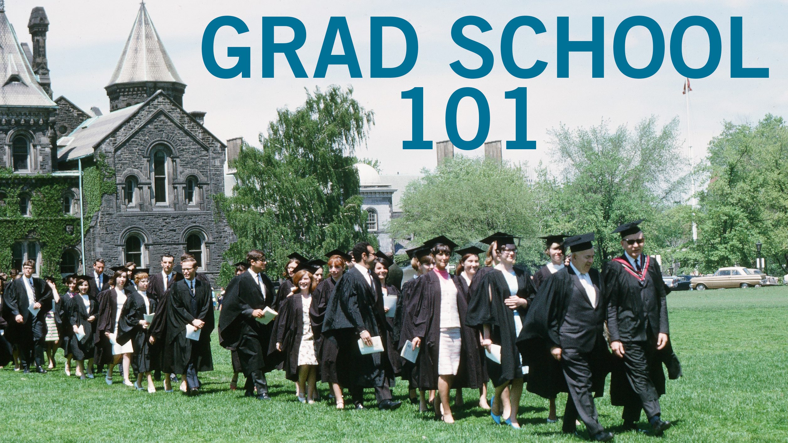 a group of students in convocation regalia walks across King's College Circle with the words "GRAD SCHOOL 101" superimposed